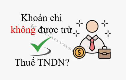 Các khoản chi không được trừ khi xác định thu nhập chịu thuế TNDN